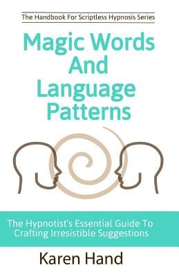Magic Words and Language Patterns: The Hypnotist's Essential Guide to Crafting Irresistible Suggestions Remind Publishing