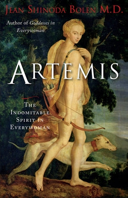 Artemis: The Indomitable Spirit in Everywoman (for Readers of Crones Don't Whine or the Twelve Faces of the Goddess) Paperback Conari Press