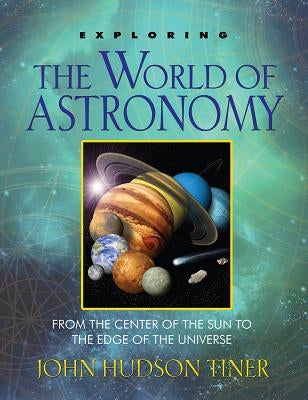 Exploring the World of Astronomy: From the Center of the Sun to the Edge of the Universe Paperback Master Books
