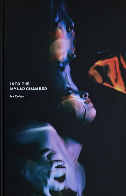 IRA Cohen: Into the Mylar Chamber by Cohen, IRA