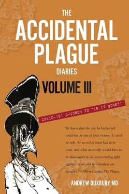 The Accidental Plague Diaries, Volume III: Omicron to "Is it Gone?" by Duxbury, Andrew