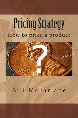 Pricing Strategy: How to price a product Paperback Createspace Independent Publishing Platform