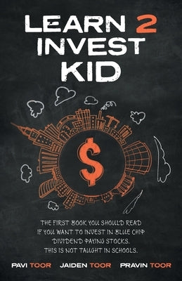 Learn 2 Invest Kid: The first book you should read if you want to invest in blue chip dividend paying stocks. This is not taught in school Paperback FriesenPress