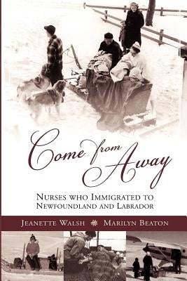 Come from Away: Nurses Who Immigrated to Newfoundland and Labrador Paperback Breakwater Books