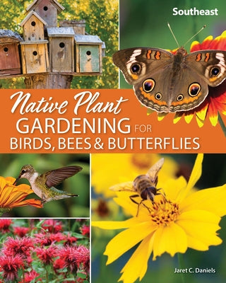 Native Plant Gardening for Birds, Bees & Butterflies: Southeast Paperback Adventure Publications