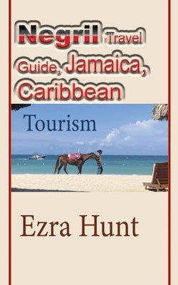 Negril Travel Guide, Jamaica, Caribbean: Tourism Paperback Independently Published