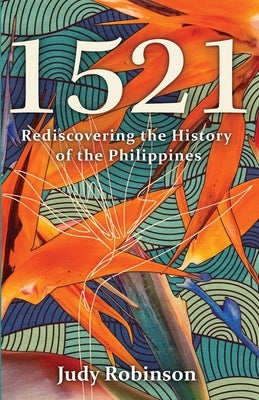 1521: Rediscovering the History of the Philippines by Robinson, Judy