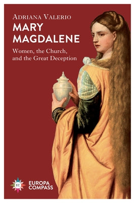 Mary Magdalene: Women, the Church, and the Great Deception Paperback Europa Compass