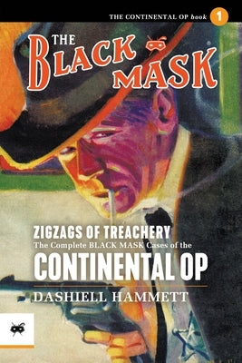 Zigzags of Treachery: The Complete Black Mask Cases of the Continental Op, Volume 1 Paperback Black Mask