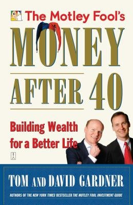 The Motley Fool's Money After 40: Building Wealth for a Better Life Paperback Touchstone Books