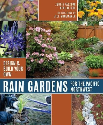 Rain Gardens for the Pacific Northwest: Design and Build Your Own Paperback Skipstone Press