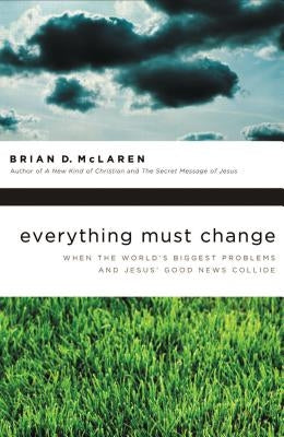 Everything Must Change: When the World's Biggest Problems and Jesus' Good News Collide Paperback Thomas Nelson