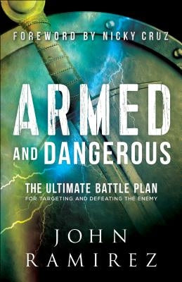 Armed and Dangerous: The Ultimate Battle Plan for Targeting and Defeating the Enemy Paperback Chosen Books