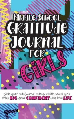 Middle School Gratitude Journal for Girls: Girls gratitude journal to help middle school girls think big, grow confident, and love life Paperback Creative Ideas Publishing