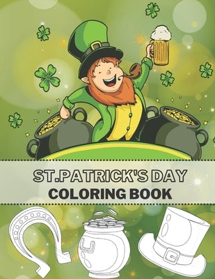St.Patrick's Day Coloring Book: Full Pages Of Lucky Green Tradition Paperback Independently Published