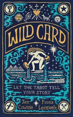 Wild Card: Let the Tarot Tell Your Story by Cownie, Jen