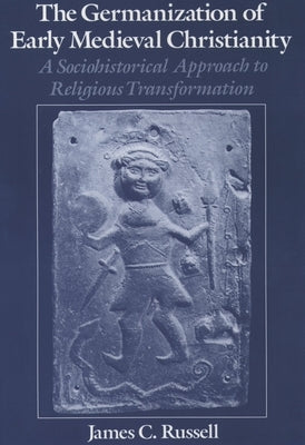 The Germanization of Early Medieval Christianity: A Sociohistorical Approach to Religious Transformation Paperback Oxford University Press, USA