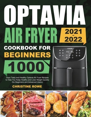 Optavia Air Fryer Cookbook for Beginners 2021-2022: 1000 Days Tasty and Healthy Optavia Air Fryer Recipes to Help You Keep Healthy and Lose Weight Qui Paperback Melvin Creech