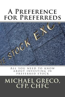 A Preference for Preferreds: All you need to know about investing in preferred stock Paperback Createspace Independent Publishing Platform