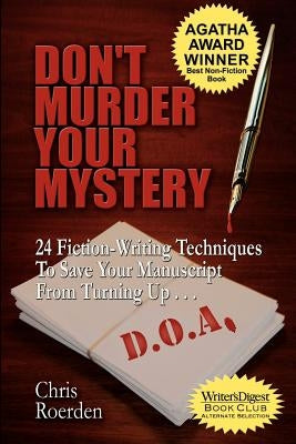 Don't Murder Your Mystery: 24 Fiction-Writing Techniques to Save Your Manuscript from Turning Up D.O.A. Paperback Bella Rosa Books