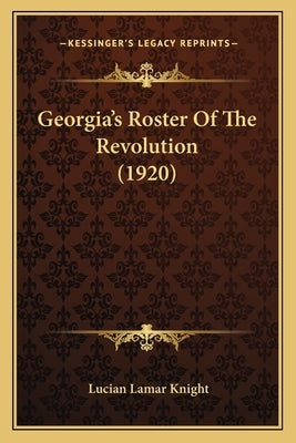 Georgia's Roster of the Revolution (1920) Paperback Kessinger Publishing