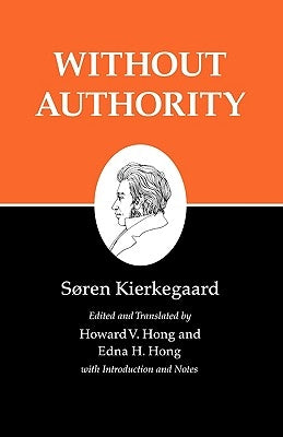 Kierkegaard's Writings, XVIII, Volume 18: Without Authority Paperback Princeton University Press