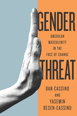 Gender Threat: American Masculinity in the Face of Change Paperback Stanford University Press