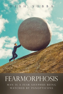 Fearmorphosis: Man Is a Fear Sisyphus Being Watched by Panopticons Paperback Xlibris Au
