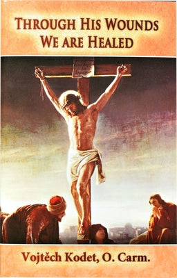 Through His Wounds We Are Healed Paperback Catholic Book Publishing