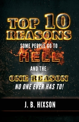 Top 10 Reasons Why Some People Go to Hell: And the One Reason No One Ever Has to! Paperback Grace Acres, Inc.