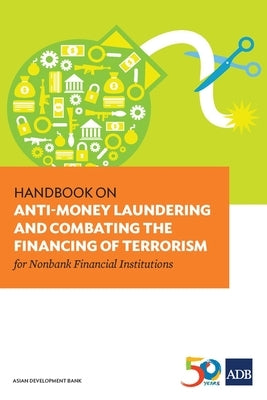 Handbook on Anti-Money Laundering and Combating the Financing of Terrorism for Nonbank Financial Institutions Paperback Asian Development Bank