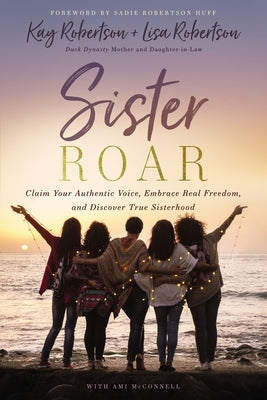 Sister Roar: Claim Your Authentic Voice, Embrace Real Freedom, and Discover True Sisterhood Paperback Thomas Nelson