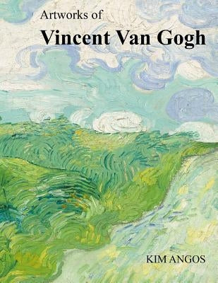 Artworks of Vincent Van Gogh Paperback Createspace Independent Publishing Platform