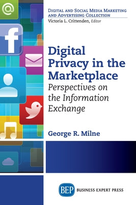 Digital Privacy in the Marketplace: Perspectives on the Information Exchange Paperback Business Expert Press