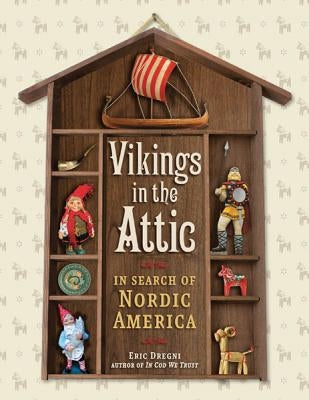 Vikings in the Attic: In Search of Nordic America Paperback University of Minnesota Press