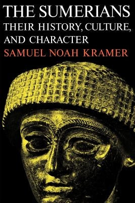 The Sumerians: Their History, Culture, and Character Paperback University of Chicago Press