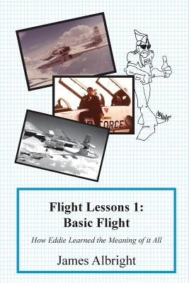 Flight Lessons 1: Basic Flight: How Eddie Learned the Meaning of it All Paperback Code7700 LLC