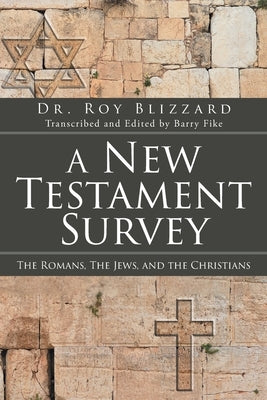 A New Testament Survey: The Romans, The Jews, and the Christians by Blizzard, Roy