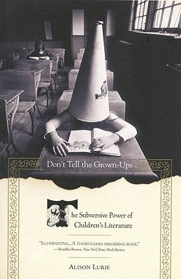 Don't Tell the Grown-Ups: The Subversive Power of Children's Literature Paperback Back Bay Books