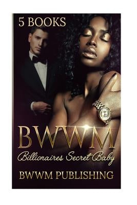 BWWM (Interracial African American Billionaire Baby Romance Marriage Urban): Billionaire's Secret Baby (Interracial African American Romance Urban Sec Paperback Createspace Independent Publishing Platform
