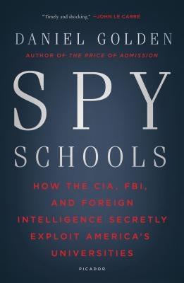 Spy Schools: How the CIA, FBI, and Foreign Intelligence Secretly Exploit America's Universities Paperback Picador USA