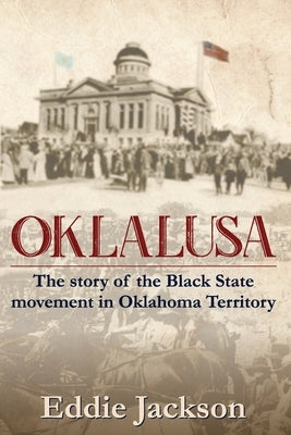Oklalusa: The Story of the Black State Movement in Oklahoma Paperback Independently Published