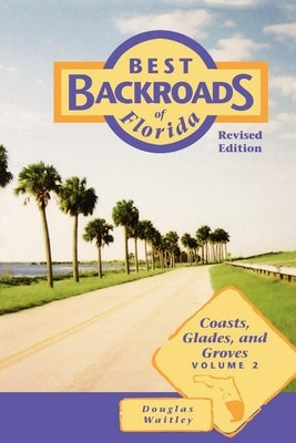 Best Backroads of Florida: Coasts, Glades, and Groves Paperback Pineapple Press