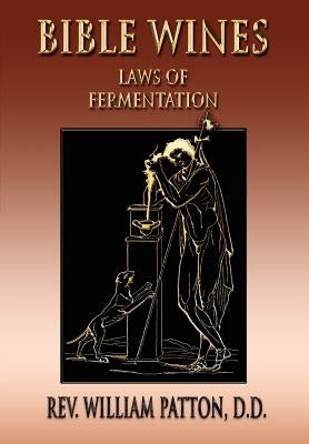 Bible Wines: On Laws Of Fermentation And The Wines Of The Ancients Bible Merchant Books