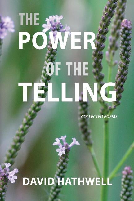 The Power of the Telling: Collected Poems Paperback David R. Hathwell