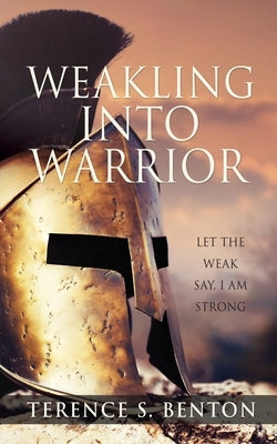 Weakling into Warrior Paperback Xulon Press