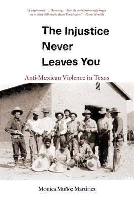 Paperback book titled "The Injustice Never Leaves You: Anti-Mexican Violence in Texas" by Harvard University Press with a cover image.