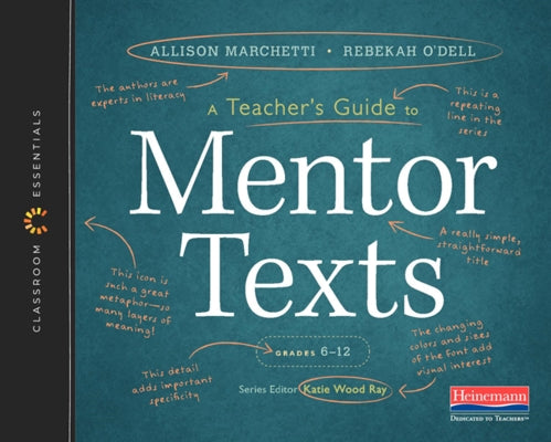 A Teacher's Guide to Mentor Texts, 6-12: The Classroom Essentials Series Heinemann Educational Books