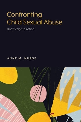 Confronting Child Sexual Abuse: Knowledge to Action Paperback Lever Press