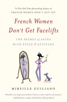 French Women Don't Get Facelifts: The Secret of Aging with Style & Attitude Paperback Grand Central Life & Style